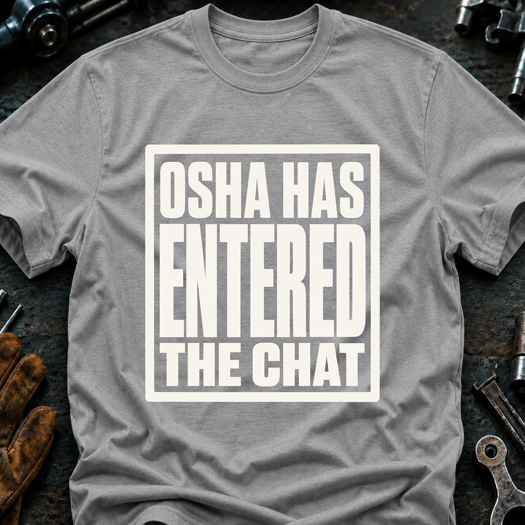 OSHA Has Entered The Chat T-Shirt