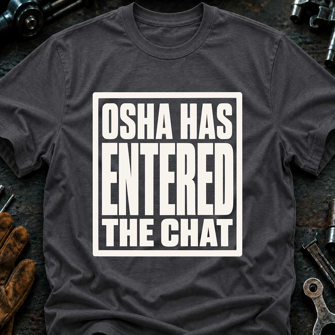 OSHA Has Entered The Chat T-Shirt