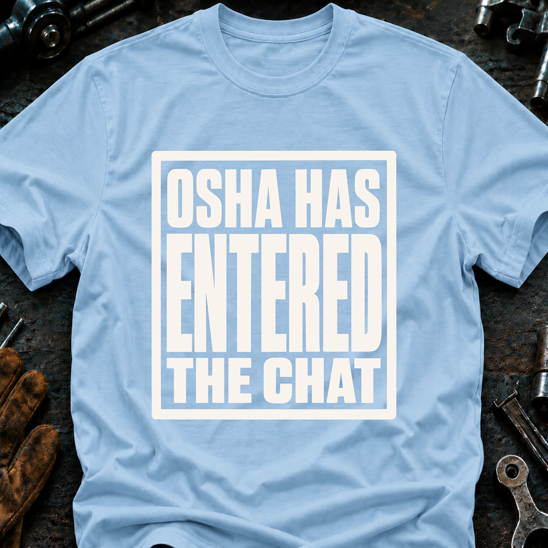 OSHA Has Entered The Chat T-Shirt