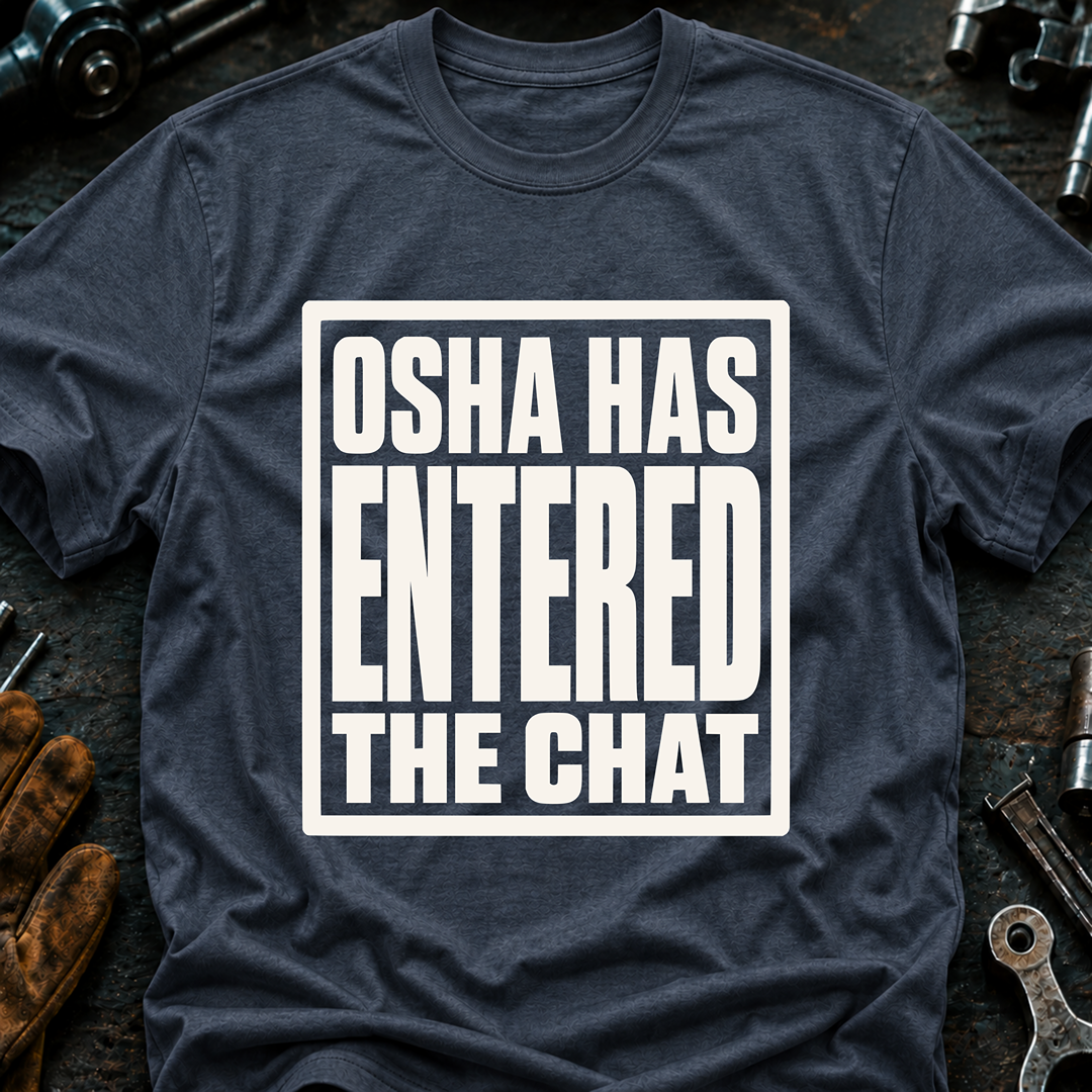 OSHA Has Entered The Chat T-Shirt