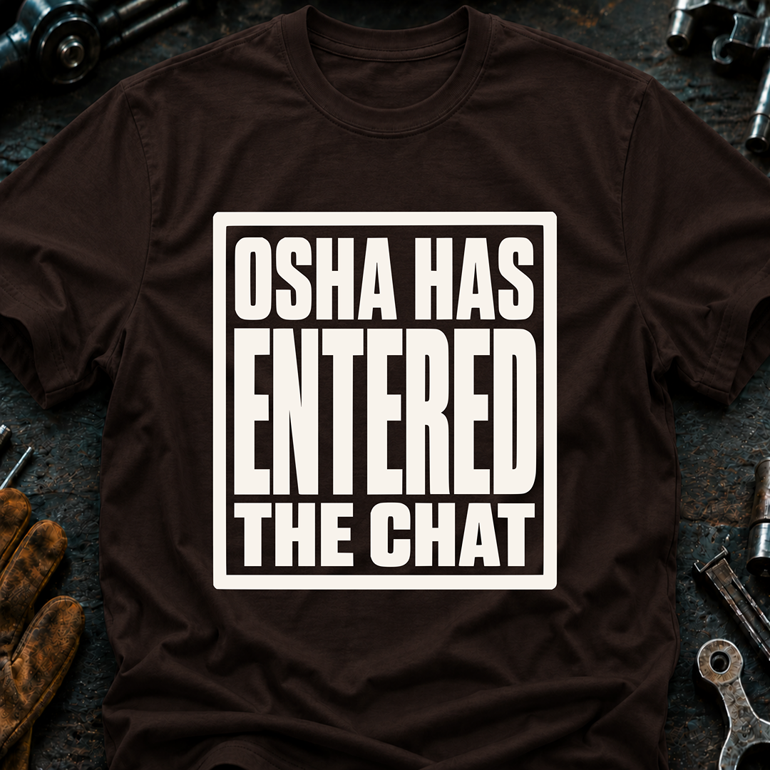 OSHA Has Entered The Chat T-Shirt