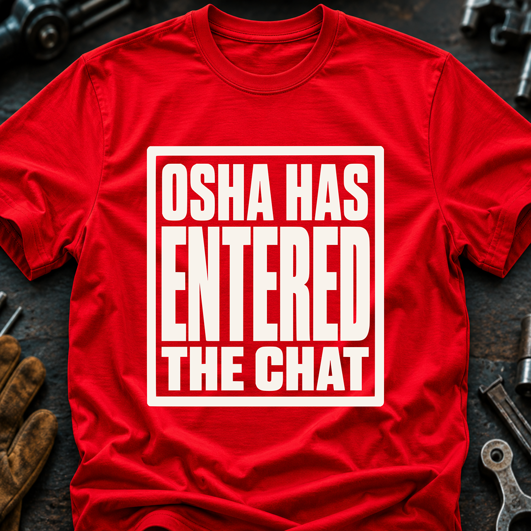 OSHA Has Entered The Chat T-Shirt