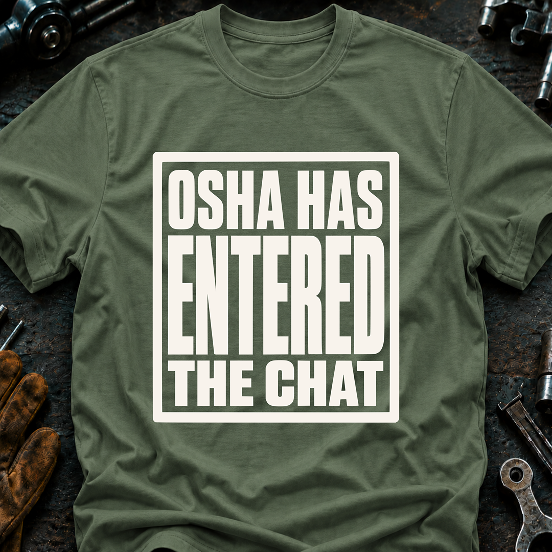 OSHA Has Entered The Chat T-Shirt