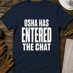 OSHA Has Entered The Chat Ed.2 T-Shirt