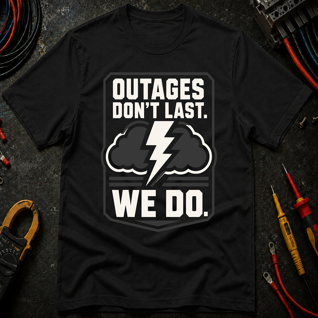 Outages Don't Last T-Shirt