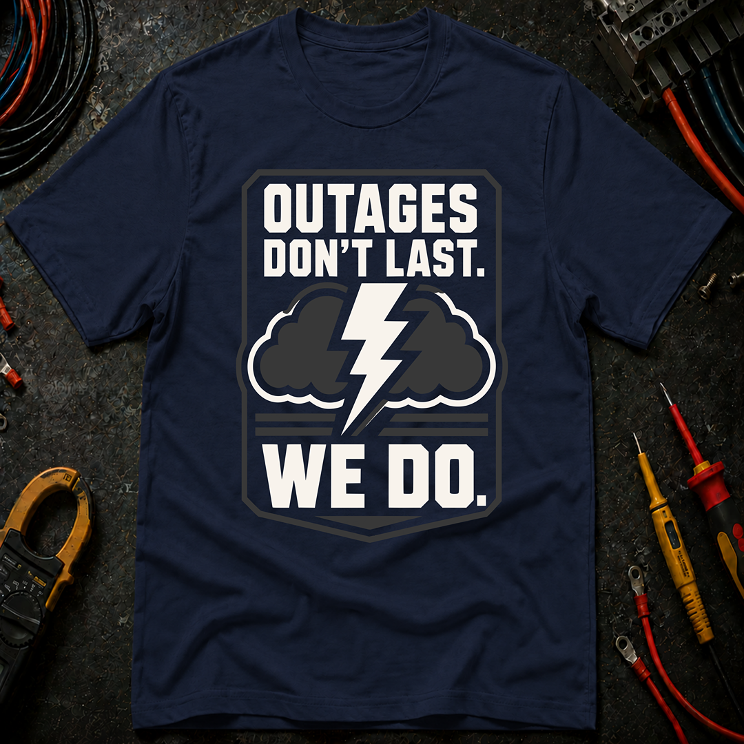 Outages Don't Last T-Shirt