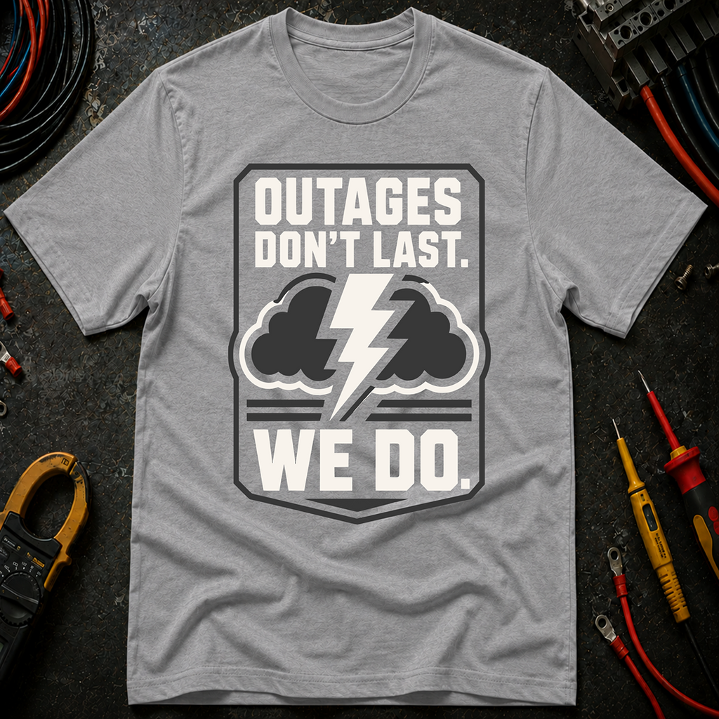 Outages Don't Last T-Shirt