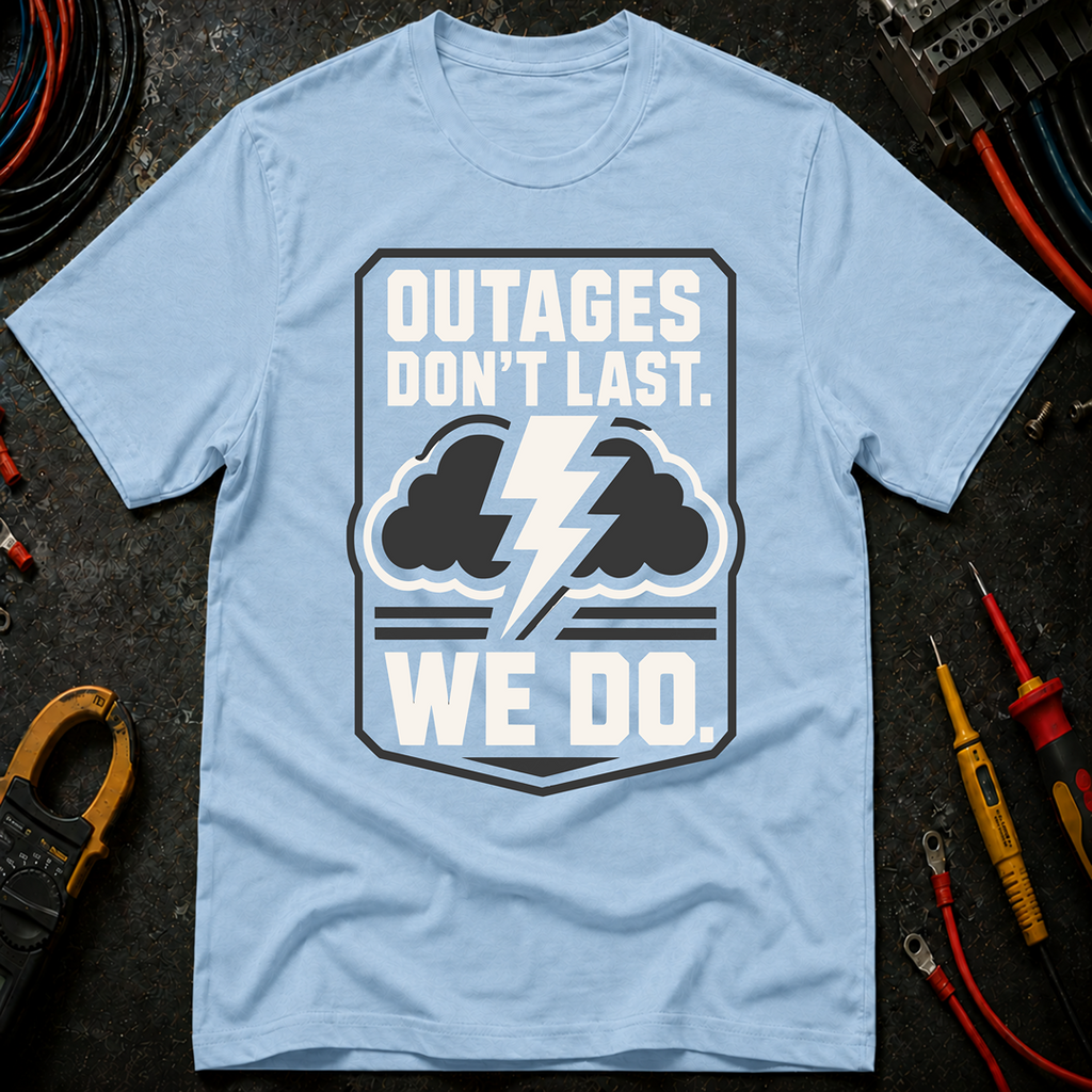 Outages Don't Last T-Shirt