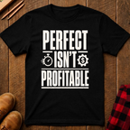 Perfect Isn't Profitable T-Shirt