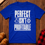 Perfect Isn't Profitable T-Shirt