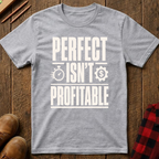 Perfect Isn't Profitable T-Shirt