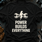 Power Builds Everything T-Shirt