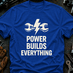 Power Builds Everything T-Shirt