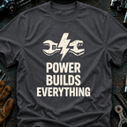 Power Builds Everything T-Shirt