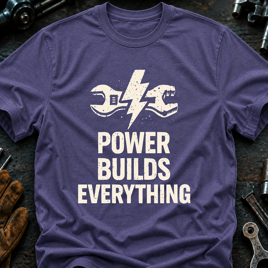 Power Builds Everything T-Shirt