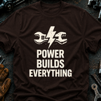 Power Builds Everything T-Shirt