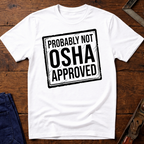 Not OSHA Approved T-Shirt