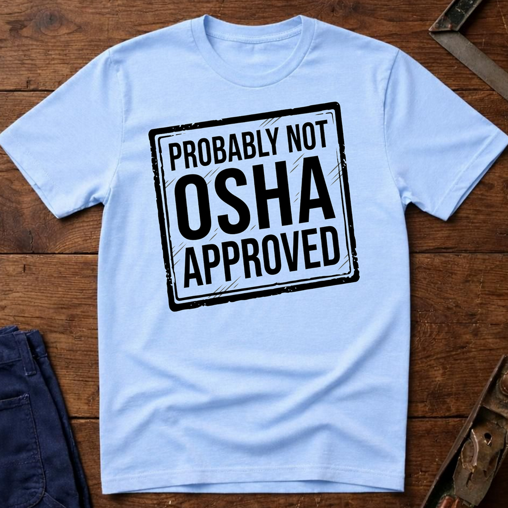 Not OSHA Approved T-Shirt