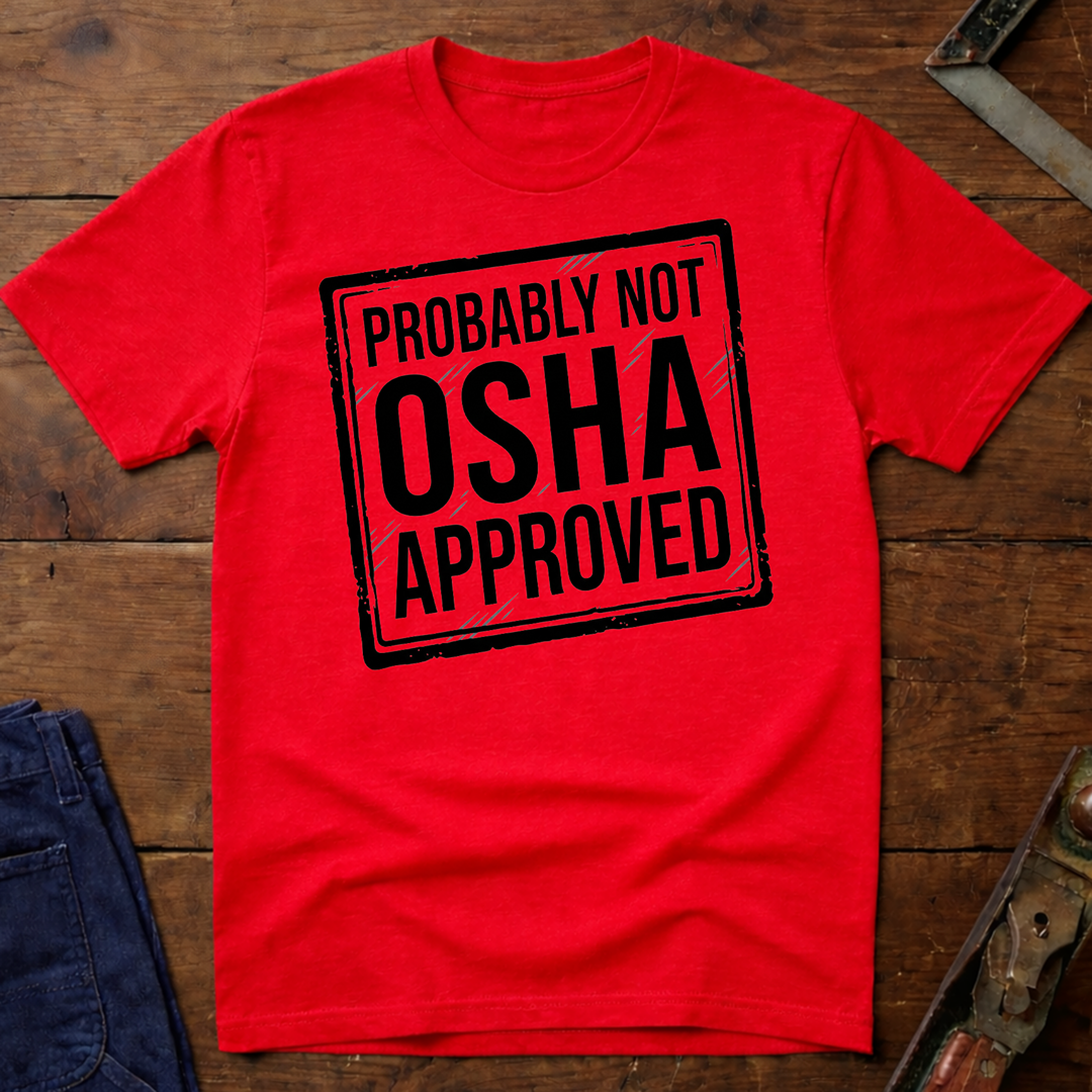 Not OSHA Approved T-Shirt