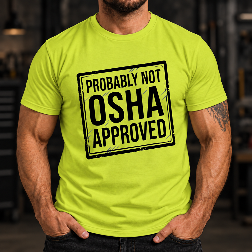 Probably Not OSHA Approved Safety Green T-Shirt