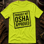 Probably Not OSHA Approved Safety Green T-Shirt