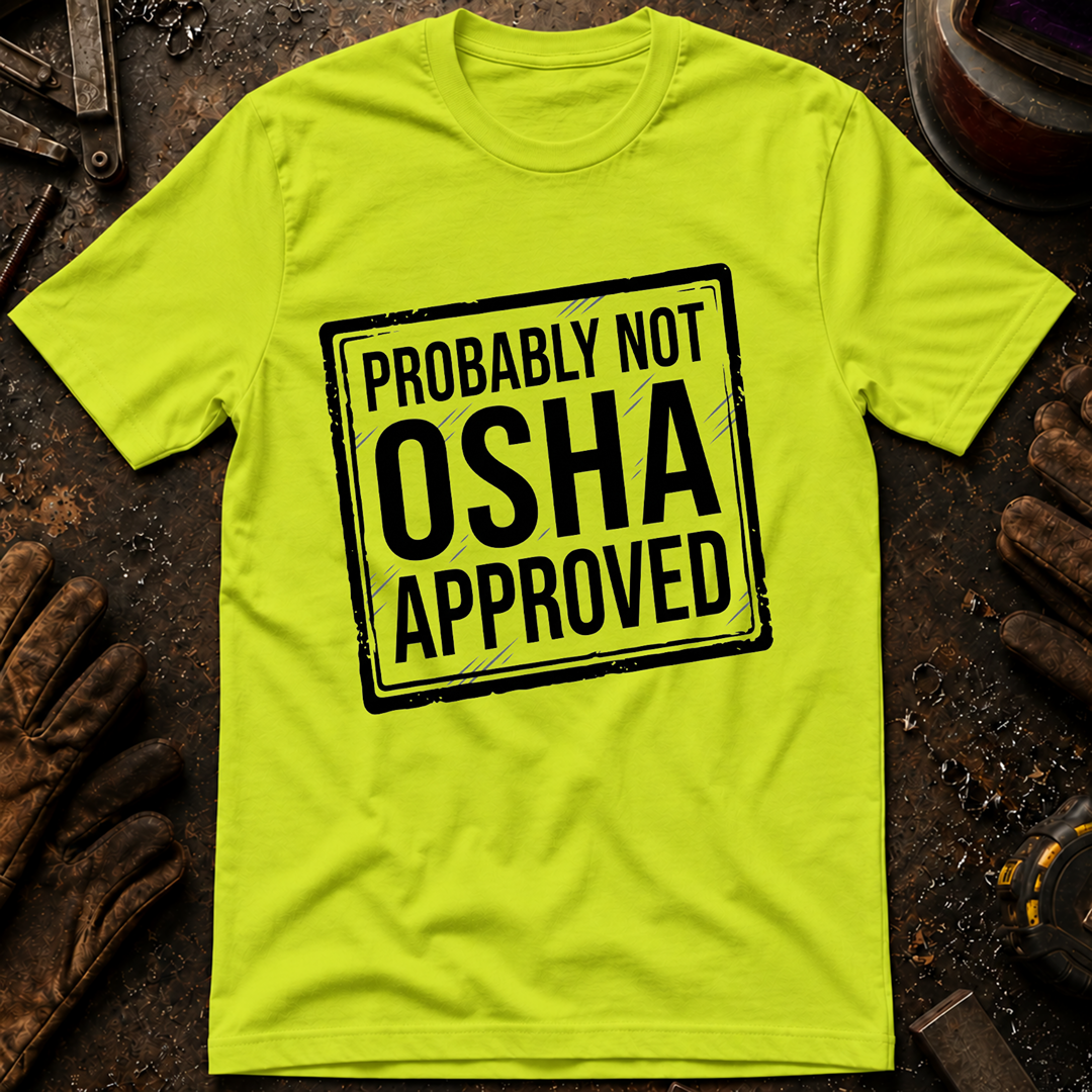Probably Not OSHA Approved Safety Green T-Shirt