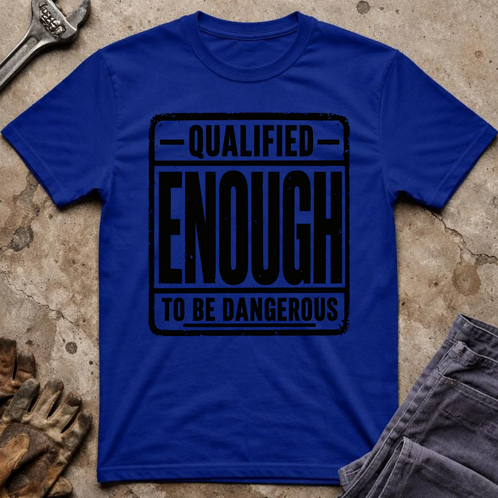 Qualified Enough T-Shirt