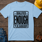 Qualified Enough T-Shirt