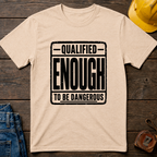 Qualified Enough T-Shirt