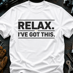 Relax I've Got This T-Shirt