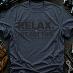 Relax I've Got This T-Shirt