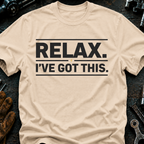 Relax I've Got This T-Shirt