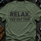 Relax I've Got This T-Shirt