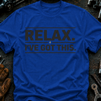 Relax I've Got This T-Shirt