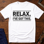 Relax I've Got This T-Shirt