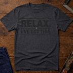 Relax I've Got This T-Shirt