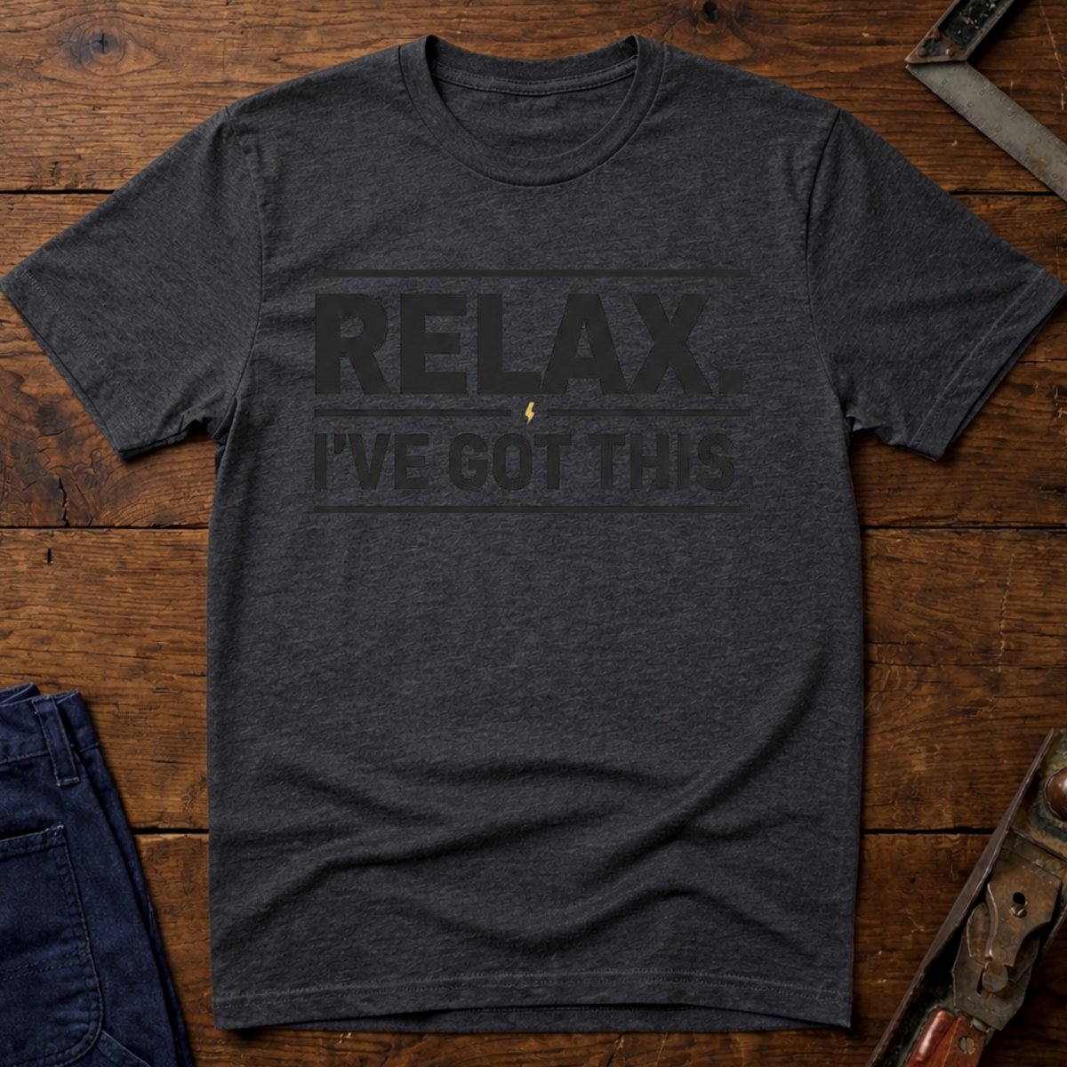 Relax I've Got This T-Shirt