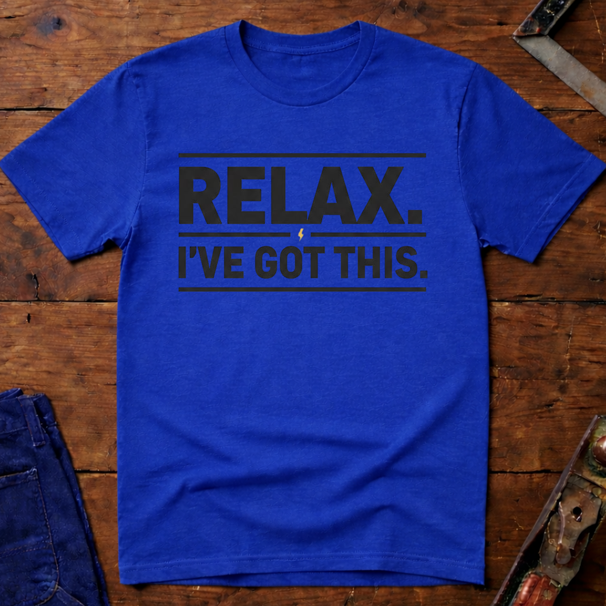 Relax I've Got This T-Shirt