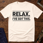 Relax I've Got This T-Shirt