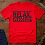 Relax I've Got This T-Shirt