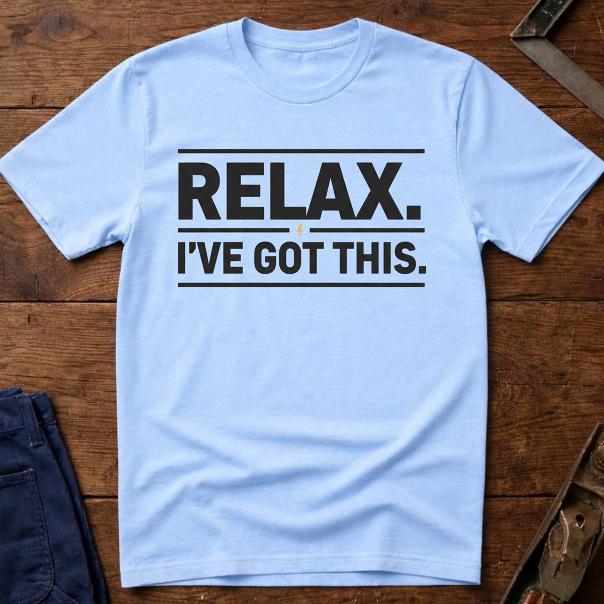 Relax I've Got This T-Shirt