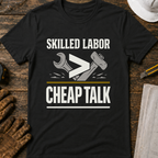 Skilled Labor Over Cheap Talk Ed.2 T-Shirt