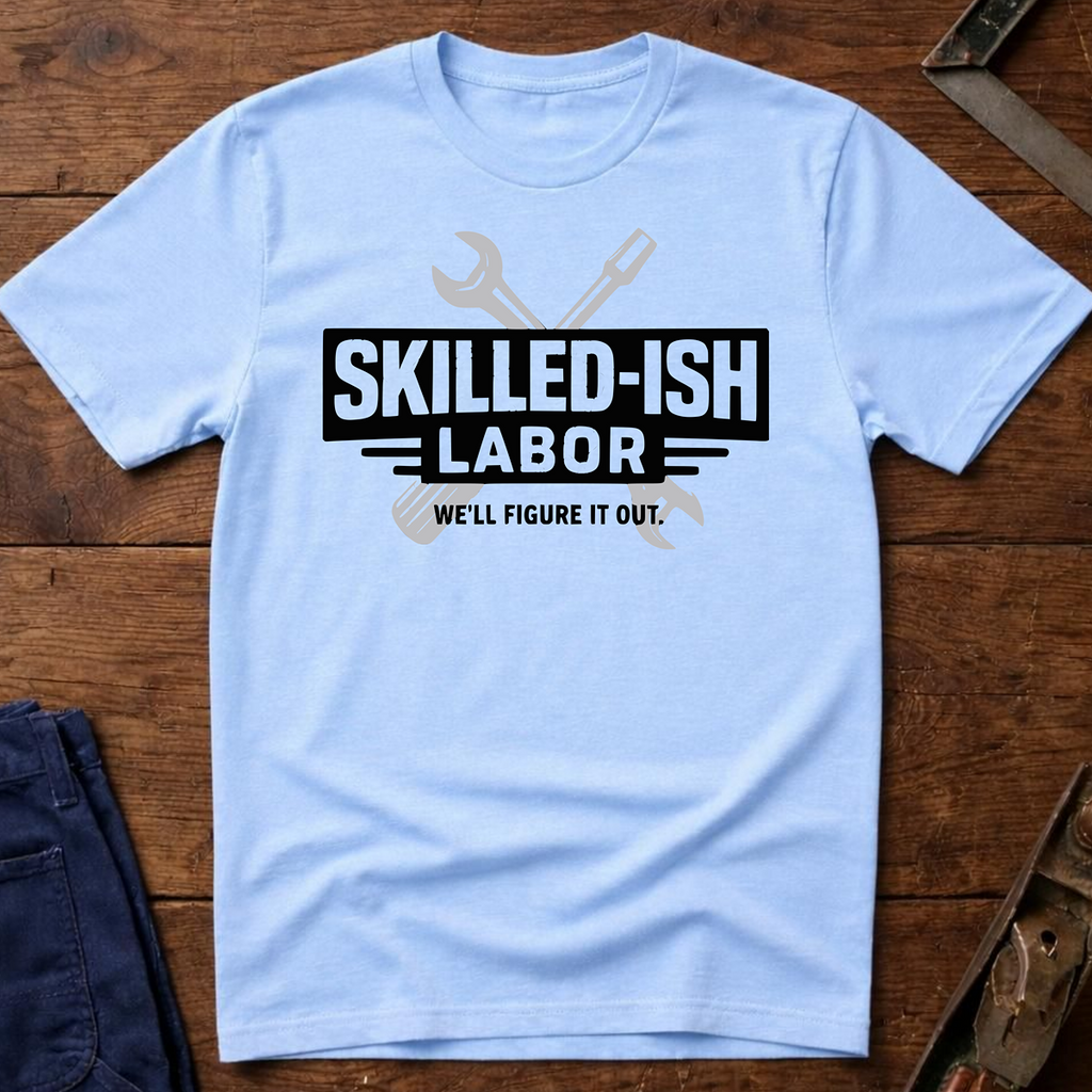 Skilled-ish Labor T-Shirt
