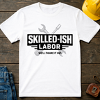 Skilled-ish Labor T-Shirt