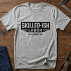 Skilled-ish Labor T-Shirt