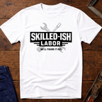 Skilled-ish Labor T-Shirt
