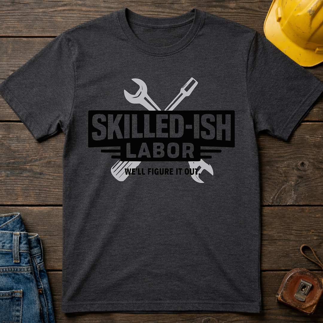 Skilled-ish Labor T-Shirt