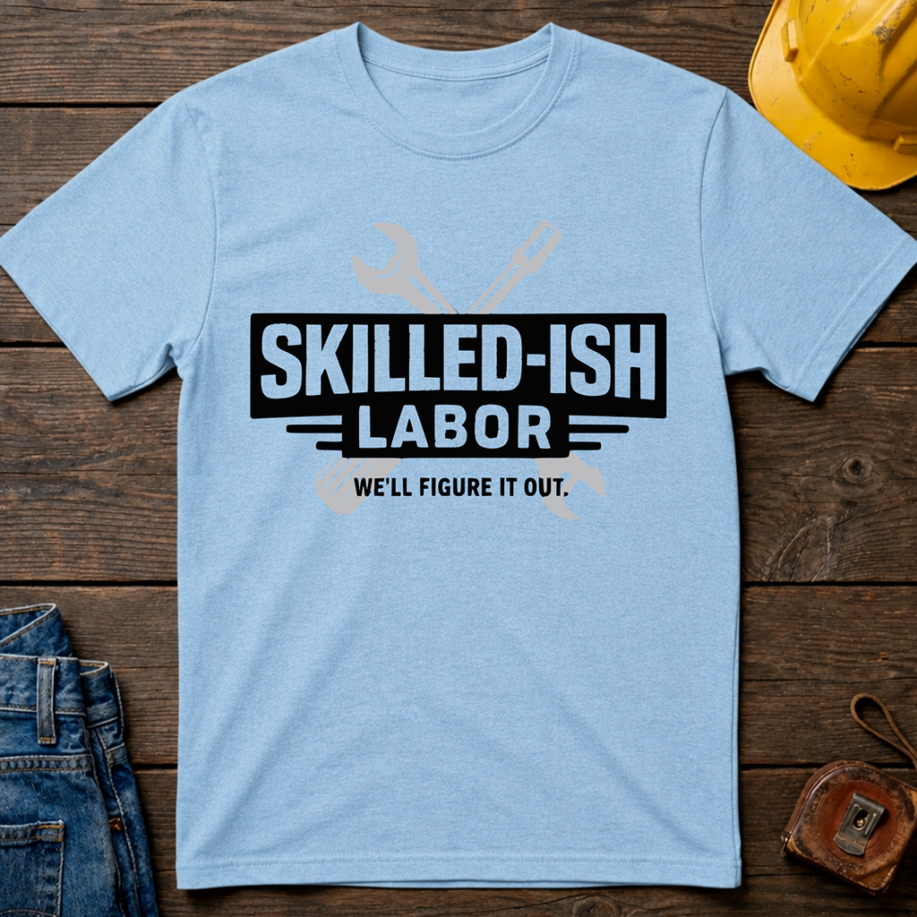Skilled-ish Labor T-Shirt