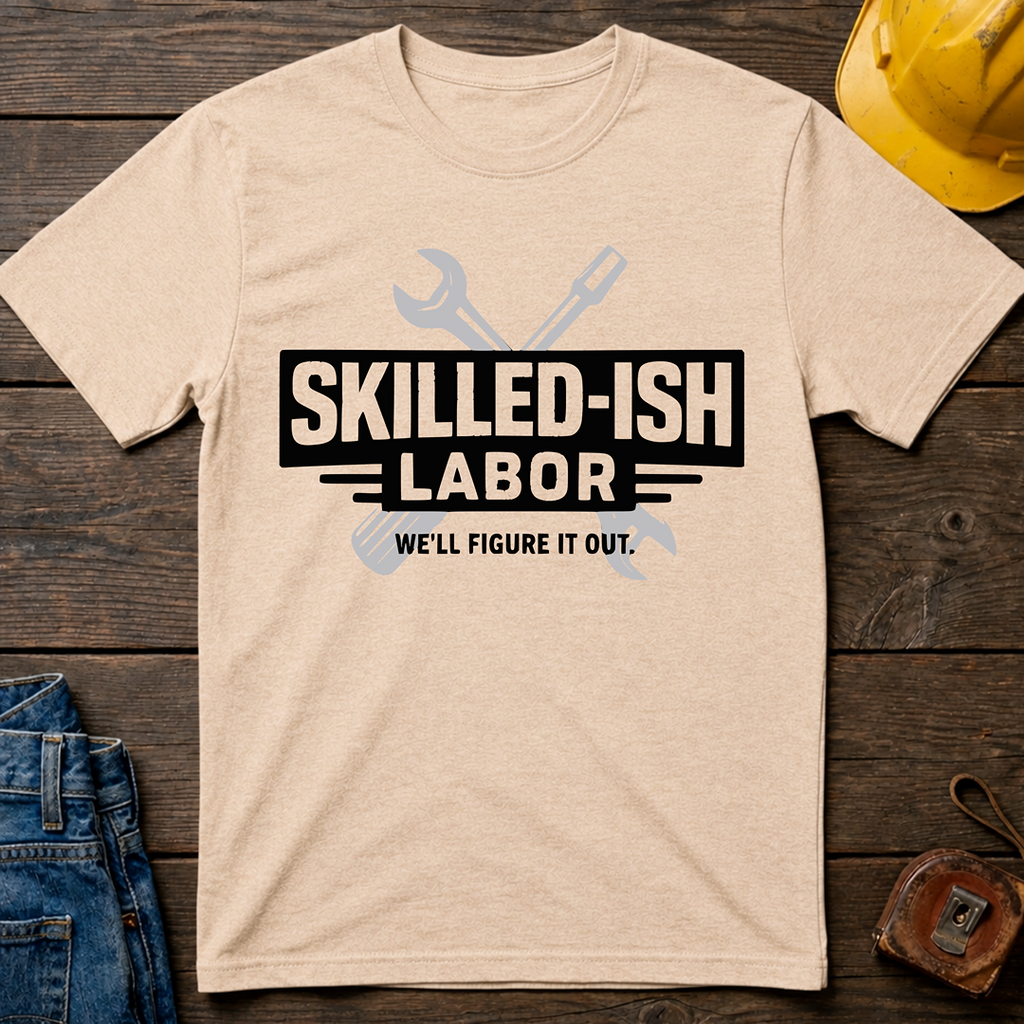 Skilled-ish Labor T-Shirt