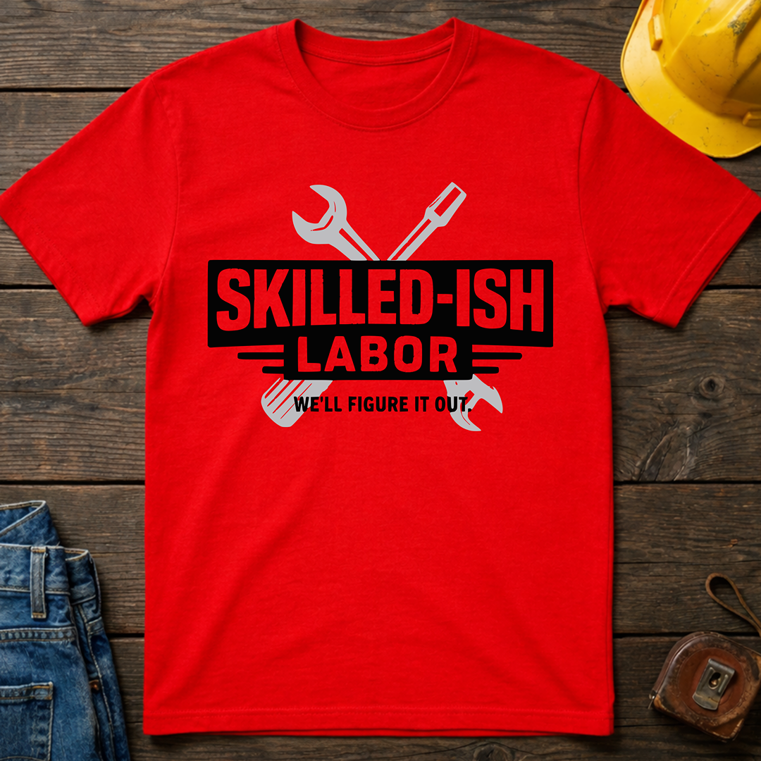 Skilled-ish Labor T-Shirt